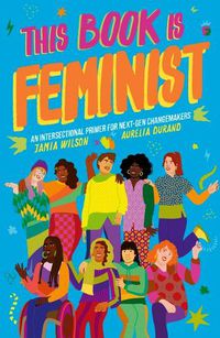 Cover image for This Book Is Feminist: An Intersectional Primer for Next-Gen Changemakers