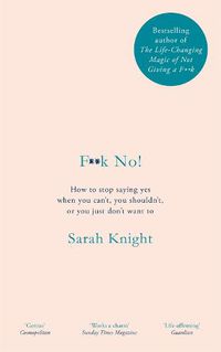 Cover image for F**k No!: How to stop saying yes, when you can't, you shouldn't, or you just don't want to