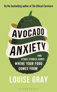 Cover image for Avocado Anxiety: and Other Stories About Where Your Food Comes From