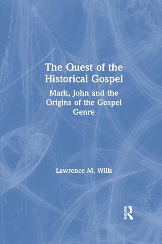 The Quest of the Historical Gospel: Mark, John and the Origins of the Gospel Genre