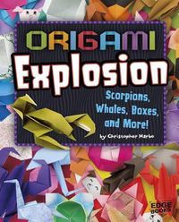 Cover image for Origami Explosion: Scorpions, Whales, Boxes, and More!