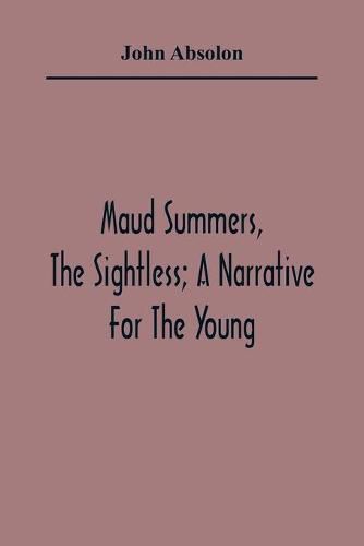 Cover image for Maud Summers, The Sightless; A Narrative For The Young