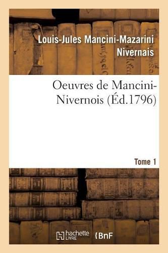 Oeuvres de Mancini-Nivernois.... Tome 1