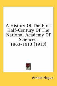 Cover image for A History of the First Half-Century of the National Academy of Sciences: 1863-1913 (1913)