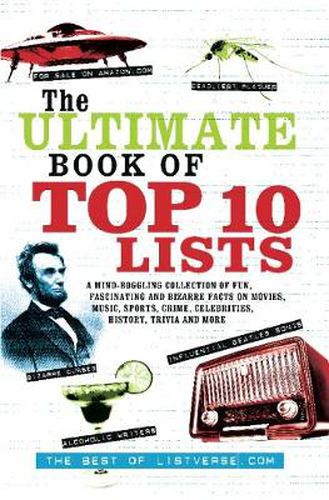 Cover image for The Ultimate Book Of Top Ten Lists: A Mind-Boggling Collection of Fun, Fascinating and Bizarre Facts on Movies, Music, Sports, Crime, Ce