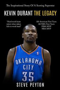Cover image for Kevin Durant: The Inspirational Story Of A Scoring Superstar - Kevin Durant - The Legacy