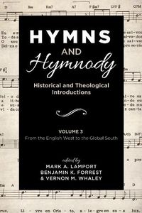 Cover image for Hymns and Hymnody: Historical and Theological Introductions, Volume 3: From the English West to the Global South