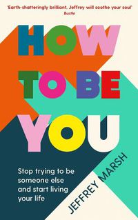 Cover image for How to Be You: Stop trying to be someone else and start living your life