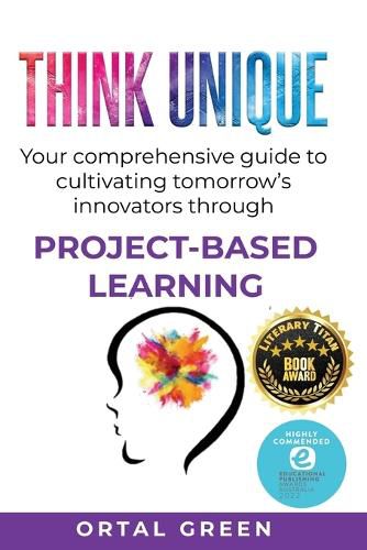 Cover image for Think Unique: Your comprehensive guide to cultivating tomorrow's innovators through PROJECT-BASED LEARNING
