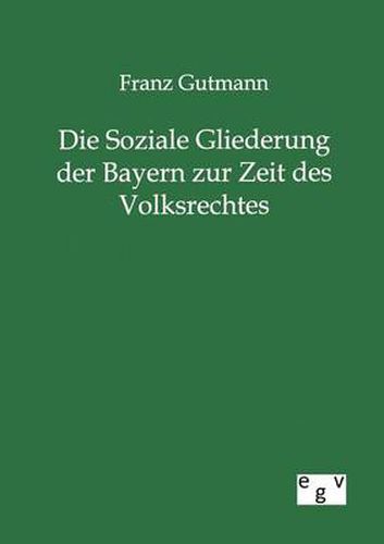 Cover image for Die Soziale Gliederung der Bayern zur Zeit des Volksrechtes