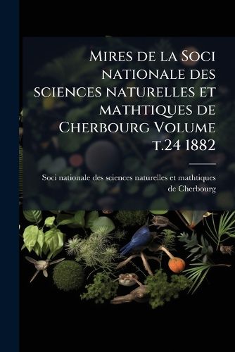 Cover image for Mires de La Soci Nationale Des Sciences Naturelles Et Mathtiques de Cherbourg