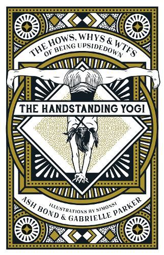 The Handstanding Yogi: The Hows, Whys & WTFs of Being Upside Down