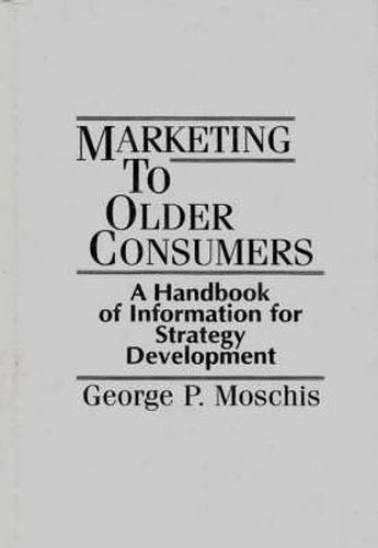 Cover image for Marketing to Older Consumers: A Handbook of Information for Strategy Development