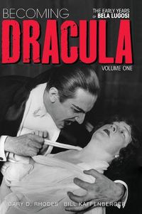 Cover image for Becoming Dracula - The Early Years of Bela Lugosi Vol. 1 (hardback)
