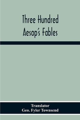 Three Hundred Aesop'S Fables