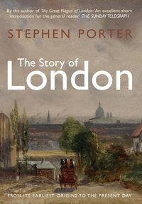 Cover image for The Story of London: From its Earliest Origins to the Present Day