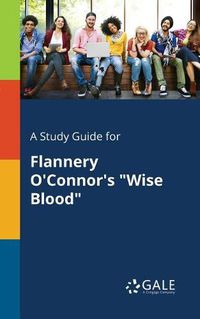 Cover image for A Study Guide for Flannery O'Connor's Wise Blood