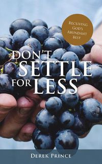 Cover image for Don't Settle For Less: Receiving God's Abundant Best