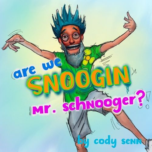 Are We Snoogin, Mr. Schnooger!?