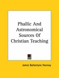 Cover image for Phallic and Astronomical Sources of Christian Teaching