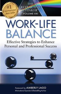 Cover image for The Refractive Thinker: Work Life Balance Effective Strategies to Enhance Personal and Professional Success: Work Life Balance