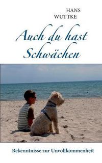 Cover image for Auch du hast Schwachen: Bekenntnisse zur Unvollkommenheit