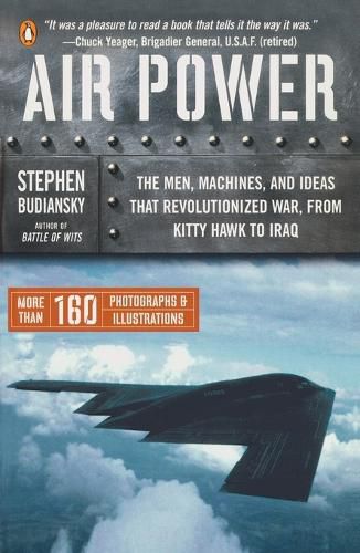 Cover image for Air Power: The Men, Machines, and Ideas That Revolutionized War, from Kitty Hawk to Iraq