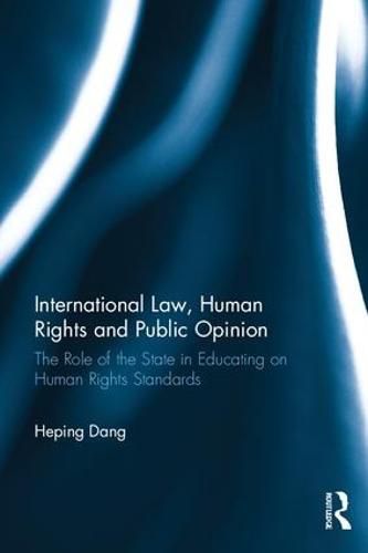 Cover image for International Law, Human Rights and Public Opinion: The Role of the State in Educating on Human Rights Standards