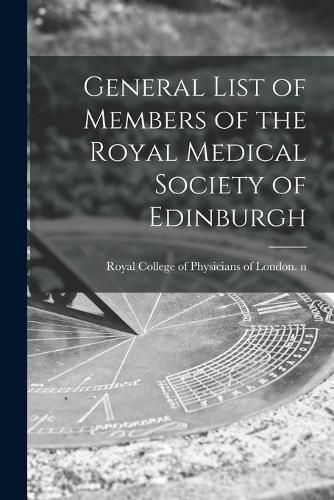 Cover image for General List of Members of the Royal Medical Society of Edinburgh