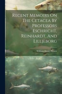 Cover image for Recent Memoirs On The Cetacea By Professors Eschricht, Reinhardt, And Lilljeborg