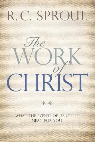 The Work of Christ: What the Events of Jesus' Life Mean for You