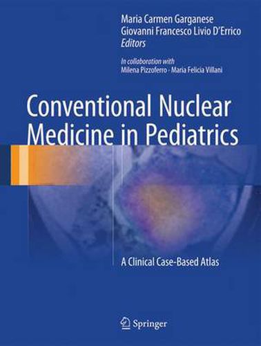 Cover image for Conventional Nuclear Medicine in Pediatrics: A Clinical Case-Based Atlas