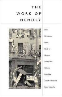 Cover image for The Work of Memory: New Directions in the Study of German Society and Culture