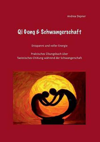 Cover image for Qi Gong & Schwangerschaft: Praktisches UEbungsbuch uber Taoistisches ChiKung wahrend der Schwangerschaft