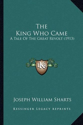 The King Who Came: A Tale of the Great Revolt (1913)