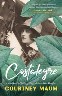 Cover image for Costalegre: A Novel Inspired by Peggy Guggenheim and Her Daughter, Pegeen