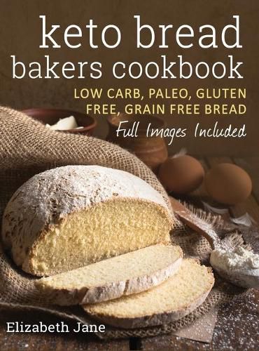 Cover image for Keto Bread Bakers Cookbook: Low Carb, Paleo & Gluten Free Bread, Bagels, Flat Breads, Muffins & More