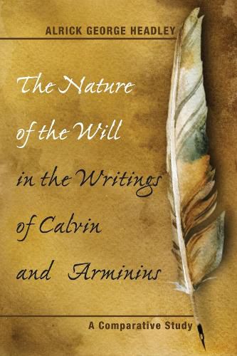 Cover image for The Nature of the Will in the Writings of Calvin and Arminius: A Comparative Study