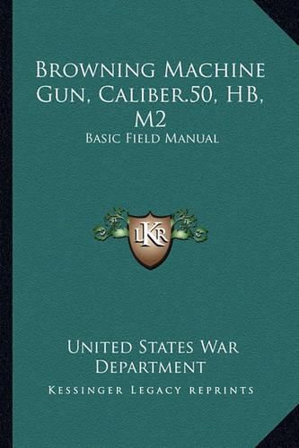 Browning Machine Gun, Caliber.50, Hb, M2: Basic Field Manual