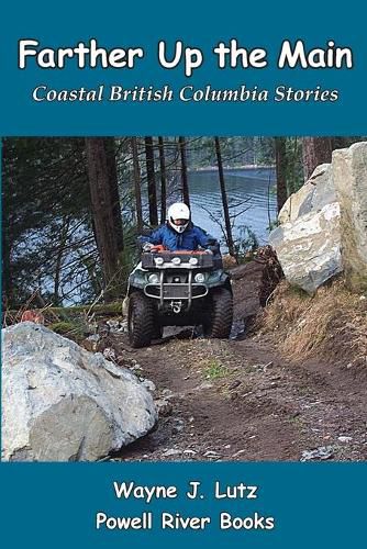 Cover image for Farther Up the Main: Coastal British Columbia Stories