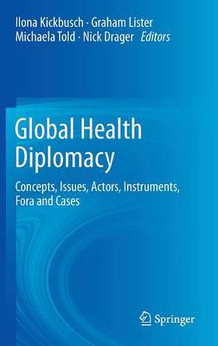 Cover image for Global Health Diplomacy: Concepts, Issues, Actors, Instruments, Fora and Cases