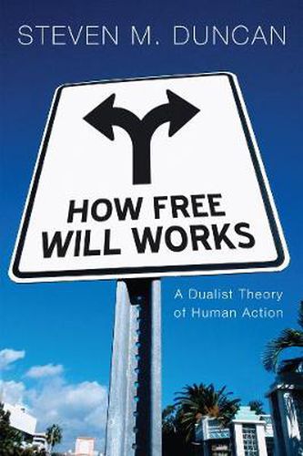 Cover image for How Free Will Works: A Dualist Theory of Human Action