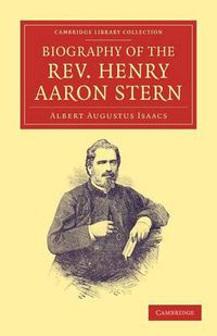 Cover image for Biography of the Rev. Henry Aaron Stern, D.D.: For More than Forty Years a Missionary amongst the Jews: Containing an Account of his Labours and Travels in Mesopotamia, Persia, Arabia, Turkey, Abyssinia, and England