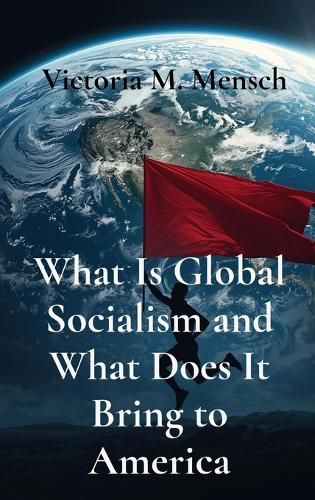 Cover image for What Is Global Socialism and What Does It Bring to America