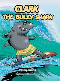 Cover image for Clark the Bully Shark