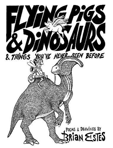 Cover image for Flying Pigs & Dinosaurs & Things You've Never Seen Before