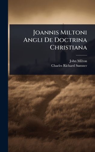 Cover image for Joannis Miltoni Angli De Doctrina Christiana