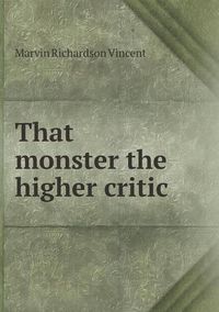 Cover image for That monster the higher critic