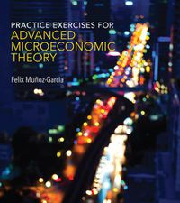 Cover image for Practice Exercises for Advanced Microeconomic Theory