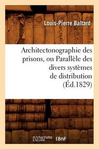 Cover image for Architectonographie Des Prisons, Ou Parallele Des Divers Systemes de Distribution (Ed.1829)